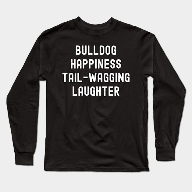 Bulldog Happiness Tail-Wagging Laughter Long Sleeve T-Shirt by trendynoize